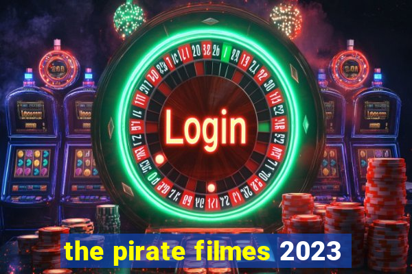 the pirate filmes 2023